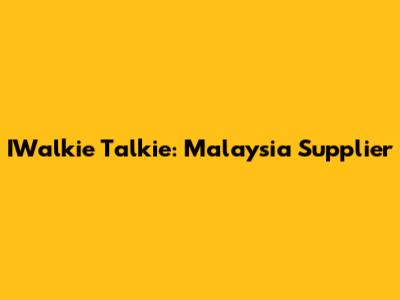 IWalkie Talkie: Malaysia Supplier