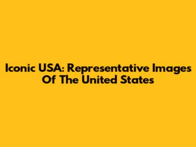 Iconic USA: Representative Images Of The United States