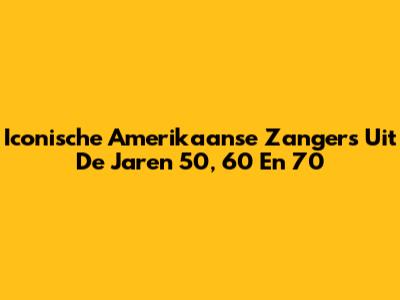 Iconische Amerikaanse Zangers Uit De Jaren '50, '60 En '70