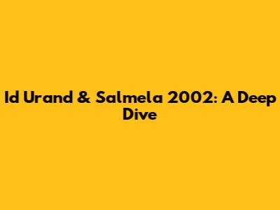 Id Urand & Salmela 2002: A Deep Dive