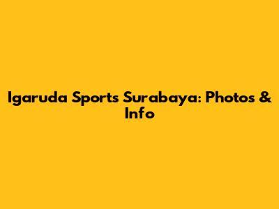 Igaruda Sports Surabaya: Photos & Info