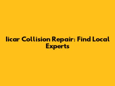 Iicar Collision Repair: Find Local Experts