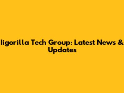 Iigorilla Tech Group: Latest News & Updates