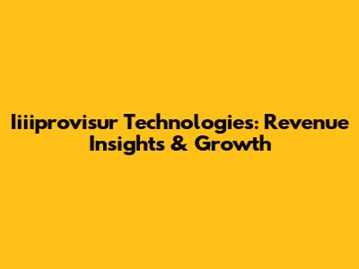 Iiiiprovisur Technologies: Revenue Insights & Growth