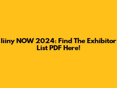 Iiiny NOW 2024: Find The Exhibitor List PDF Here!
