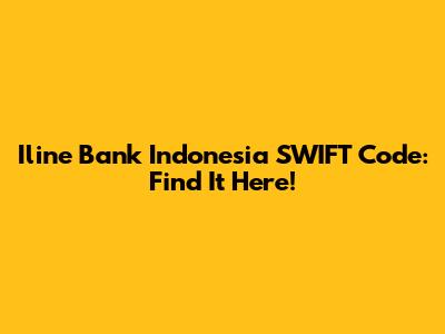 Iline Bank Indonesia SWIFT Code: Find It Here!