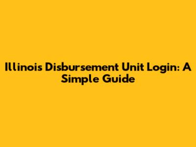 Illinois Disbursement Unit Login: A Simple Guide