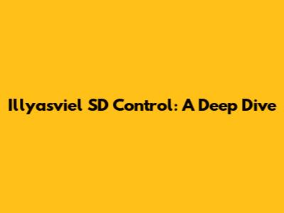 Illyasviel SD Control: A Deep Dive