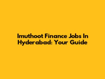 Imuthoot Finance Jobs In Hyderabad: Your Guide