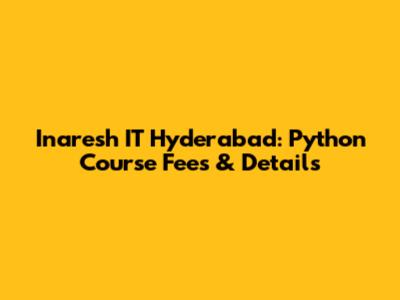 Inaresh IT Hyderabad: Python Course Fees & Details