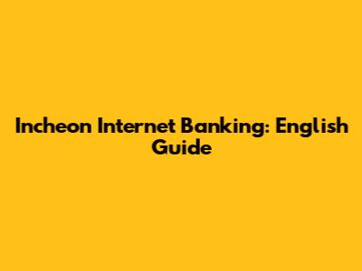 Incheon Internet Banking: English Guide