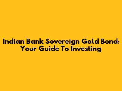 Indian Bank Sovereign Gold Bond: Your Guide To Investing