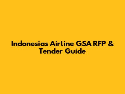 Indonesia's Airline GSA RFP & Tender Guide