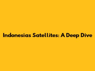 Indonesia's Satellites: A Deep Dive