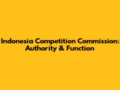 Indonesia Competition Commission: Authority & Function