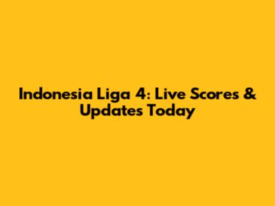 Indonesia Liga 4: Live Scores & Updates Today