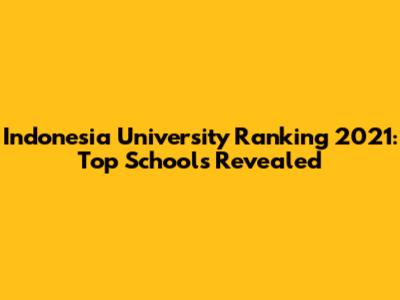 Indonesia University Ranking 2021: Top Schools Revealed