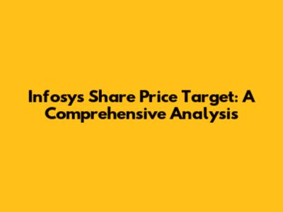 Infosys Share Price Target: A Comprehensive Analysis