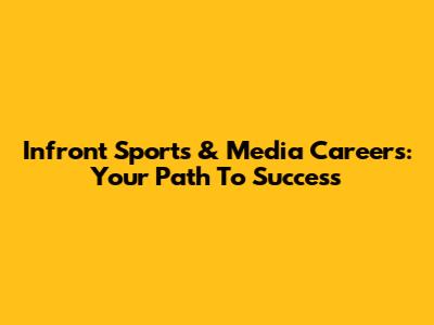 Infront Sports & Media Careers: Your Path To Success