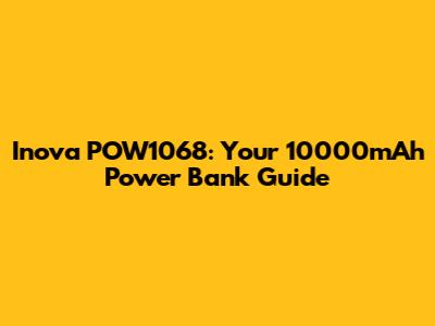 Inova POW1068: Your 10000mAh Power Bank Guide