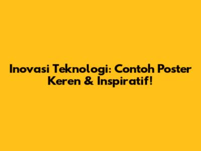 Inovasi Teknologi: Contoh Poster Keren & Inspiratif!