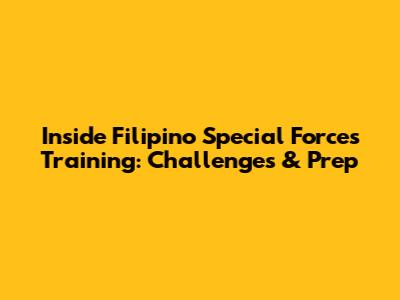 Inside Filipino Special Forces Training: Challenges & Prep