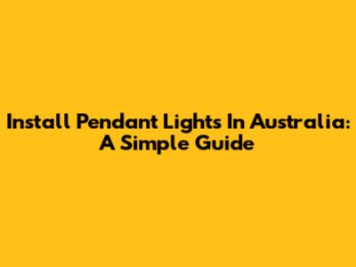 Install Pendant Lights In Australia: A Simple Guide