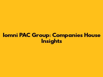 Iomni PAC Group: Companies House Insights