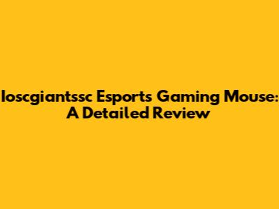 Ioscgiantssc Esports Gaming Mouse: A Detailed Review