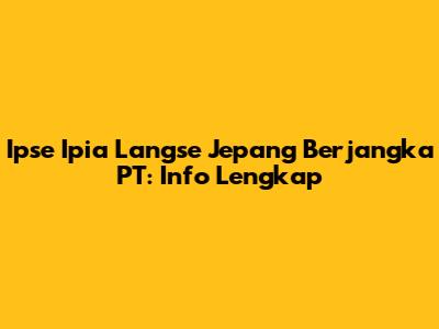 Ipse Ipia Langse Jepang Berjangka PT: Info Lengkap