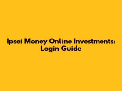 Ipsei Money Online Investments: Login Guide