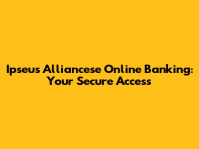 Ipseus Alliancese Online Banking: Your Secure Access