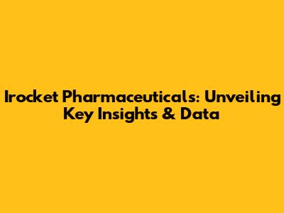 Irocket Pharmaceuticals: Unveiling Key Insights & Data