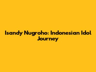 Isandy Nugroho: Indonesian Idol Journey