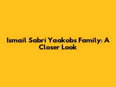 Ismail Sabri Yaakob's Family: A Closer Look