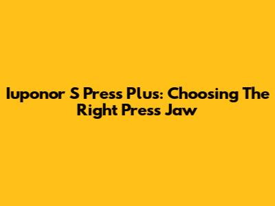 Iuponor S Press Plus: Choosing The Right Press Jaw