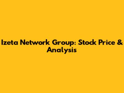 Izeta Network Group: Stock Price & Analysis