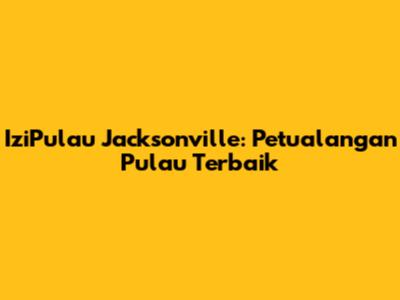 IziPulau Jacksonville: Petualangan Pulau Terbaik