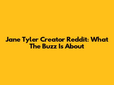 Jane Tyler Creator Reddit: What The Buzz Is About
