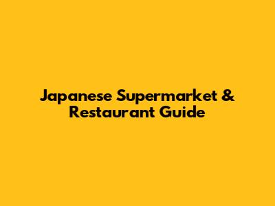 Japanese Supermarket & Restaurant Guide