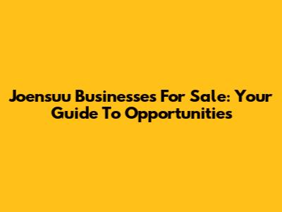 Joensuu Businesses For Sale: Your Guide To Opportunities