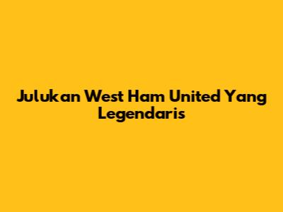 Julukan West Ham United Yang Legendaris