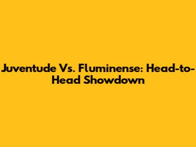 Juventude Vs. Fluminense: Head-to-Head Showdown