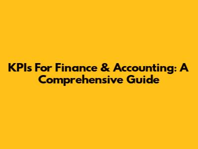 KPIs For Finance & Accounting: A Comprehensive Guide
