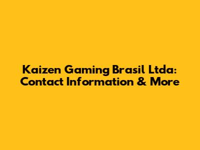 Kaizen Gaming Brasil Ltda: Contact Information & More