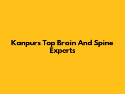 Kanpur's Top Brain And Spine Experts