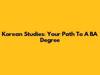 Korean Studies: Your Path To A BA Degree