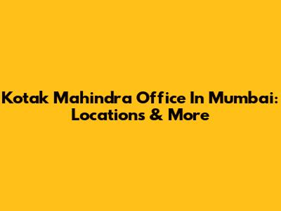 Kotak Mahindra Office In Mumbai: Locations & More