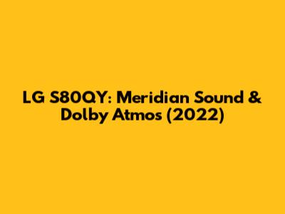 LG S80QY: Meridian Sound & Dolby Atmos (2022)