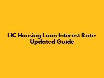 LIC Housing Loan Interest Rate: Updated Guide